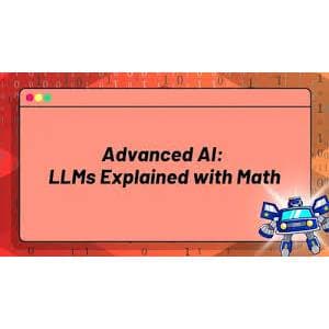 ZeroToMastery – Advanced AI: LLMs Explained with Math (Transformers, Attention Mechanisms & More)